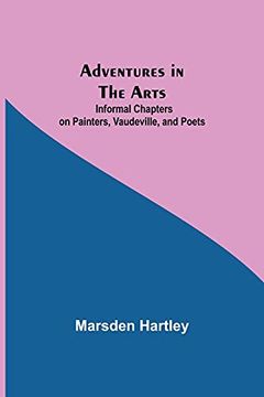 portada Adventures in the Arts; Informal Chapters on Painters, Vaudeville, and Poets 