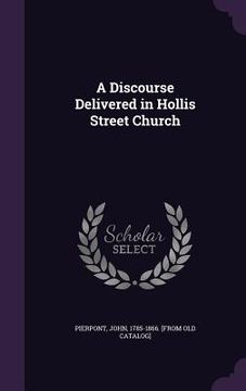 portada A Discourse Delivered in Hollis Street Church (en Inglés)