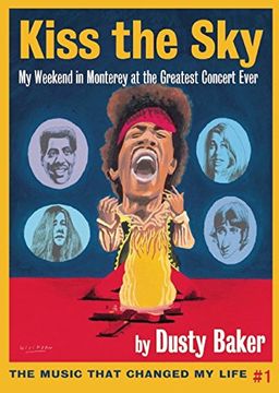 portada Kiss the Sky: My Weekend in Monterey for the Greatest Rock Concert Ever (Music That Changed My Life) (en Inglés)