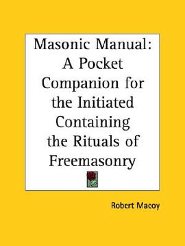 portada masonic manual: a pocket companion for the initiated containing the rituals of freemasonry (en Inglés)