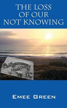 portada The Loss of Our Not Knowing (en Inglés)