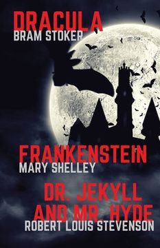 portada Frankenstein, Dracula, Dr. Jekyll and Mr. Hyde: Three Classics of Horror in one book only 
