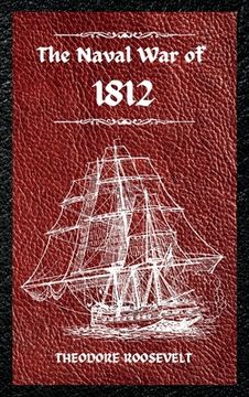 portada The Naval War of 1812 (Complete Edition): The history of the United States Navy during the last war with Great Britain, to which is appended an accoun (in English)