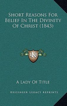 portada short reasons for belief in the divinity of christ (1843) (en Inglés)