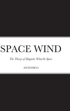 portada Space Wind: The Theory of Magnetic Wind In Space (en Inglés)