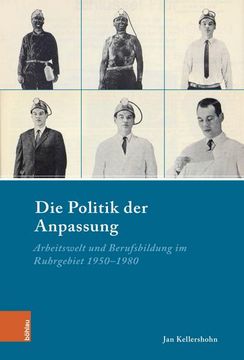 portada Die Politik Der Anpassung: Arbeitswelt Und Berufsbildung Im Ruhrgebiet 1950-1980 (en Alemán)