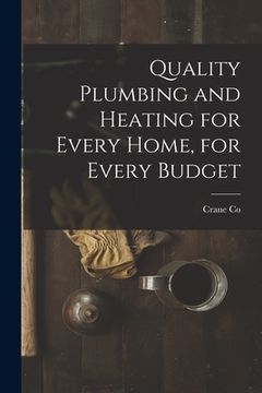 portada Quality Plumbing and Heating for Every Home, for Every Budget (en Inglés)