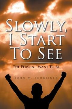 portada Slowly, I Start To See: The Person I Want To Be