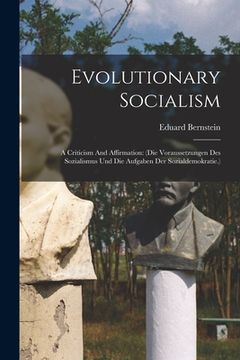 portada Evolutionary Socialism: A Criticism And Affirmation: (die Voraussetzungen Des Sozialismus Und Die Aufgaben Der Sozialdemokratie.) (en Inglés)
