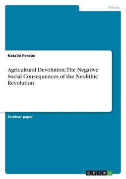 portada Agricultural Devolution. The Negative Social Consequences of the Neolithic Revolution (en Inglés)