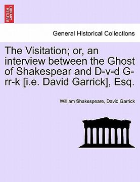 portada the visitation; or, an interview between the ghost of shakespear and d-v-d g-rr-k [i.e. david garrick], esq. (en Inglés)