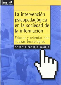 portada La Intervención Psicopedagógica en la Sociedad de la Información: Educar y Orientar con Nuevas Tecnologías (Eos Universitaria)
