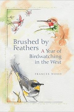 portada Brushed by Feathers: A Year of Birdwatching in the West (en Inglés)