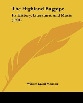 portada the highland bagpipe: its history, literature, and music (1901) (en Inglés)