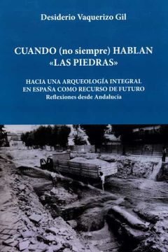 portada (Yayas)Cuando (no Siempre) Hablan las Piedras: Hacia una Arqueologia Integral en España Como Rercurso de Futuro: El Caso de Andalucia