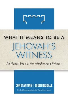 portada What It Means to Be a Jehovah's Witness: An Honest Look at the Watchtower's Witness