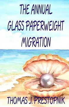 portada The Annual Glass Paperweight Migration: A 22-Minute Novel (en Inglés)