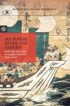 portada Sea Rovers, Silver, And Samurai: Maritime East Asia In Global History, 1550-1700 (perspectives On The Global Past)