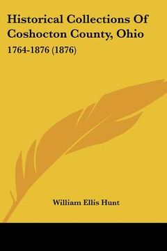 portada historical collections of coshocton county, ohio: 1764-1876 (1876) (en Inglés)