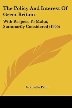 portada the policy and interest of great britain: with respect to malta, summarily considered (1805) (en Inglés)