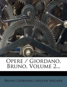 portada Opere / Giordano, Bruno, Volume 2... (en Italiano)