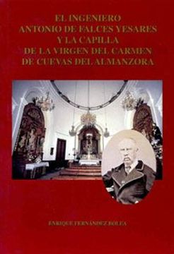 portada El ingeniero Antonio de Falces Yesares y la capilla de la Virgen del Carmen de Cuevas de Almanzora (biografías)