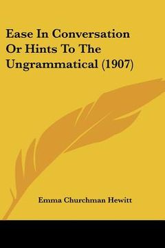 portada ease in conversation or hints to the ungrammatical (1907) (in English)