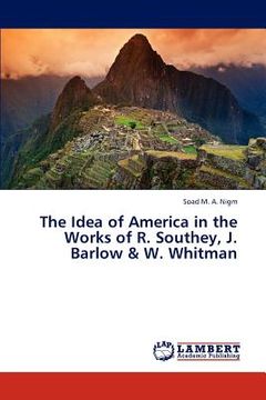 portada the idea of america in the works of r. southey, j. barlow & w. whitman (en Inglés)