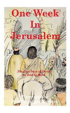 portada One Week In Jerusalem: The Last Days of Christ As Told by Mark (in English)