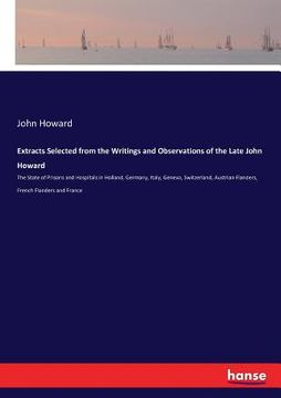 portada Extracts Selected from the Writings and Observations of the Late John Howard: The State of Prisons and Hospitals in Holland, Germany, Italy, Geneva, S (en Inglés)