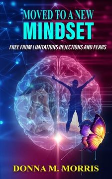portada Moved to a New Mindset: Free From Limitations, Rejections, And Fears (en Inglés)