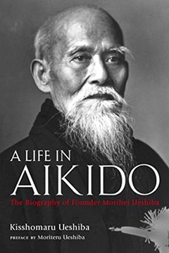 portada A Life in Aikido: The Biography of Founder Morihei Ueshiba (en Inglés)