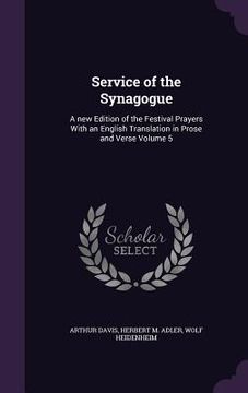 portada Service of the Synagogue: A new Edition of the Festival Prayers With an English Translation in Prose and Verse Volume 5 (en Inglés)