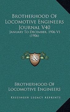 portada brotherhood of locomotive engineers journal v40: january to december, 1906 v1 (1906) (en Inglés)