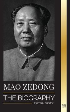 portada Mao Zedong: The Biography of Mao Tse-Tung; the Cultural Revolutionist, Father of Modern China, his Life and Communist Party (in English)