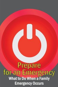 portada Prepare for an Emergency: What to Do When a Family Emergency Occurs