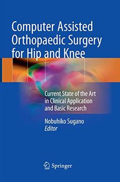 portada Computer Assisted Orthopaedic Surgery for Hip and Knee: Current State of the Art in Clinical Application and Basic Research