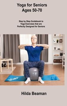 portada Yoga for Seniors Ages 50-70: Step by Step Guidebook to Yoga Exercises that are Perfectly Designed for Seniors (in English)