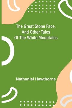portada The Great Stone Face, and Other Tales of the White Mountains (in English)