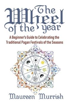 portada The Wheel of the Year: A Beginner'S Guide to Celebrating the Traditional Pagan Festivals of the Seasons (in English)