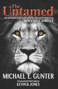portada The Untamed: An Introduction to the Difficult and Dangerous Way of Christ (en Inglés)