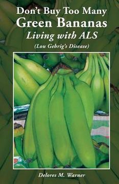 portada Don't Buy Too Many Green Bananas Living with ALS: (Lou Gehrig's Disease) (en Inglés)
