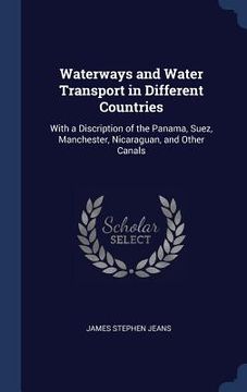 portada Waterways and Water Transport in Different Countries: With a Discription of the Panama, Suez, Manchester, Nicaraguan, and Other Canals