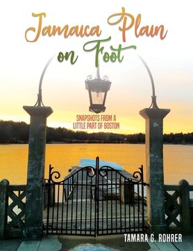 portada Jamaica Plain on Foot: Snapshots from a little part of Boston (en Inglés)
