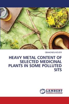 portada Heavy Metal Content of Selected Medicinal Plants in Some Polluted Sits (en Inglés)
