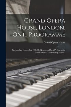 portada Grand Opera House, London, Ont., Programme [microform]: Wednesday, September 19th, De Koven and Smith's Romantic Comic Opera The Fencing Master .