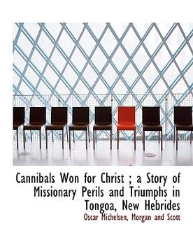 portada cannibals won for christ; a story of missionary perils and triumphs in tongoa, new hebrides