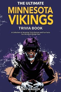 portada The Ultimate Minnesota Vikings Trivia Book: A Collection of Amazing Trivia Quizzes and fun Facts for Die-Hard Vikings Fans! (in English)