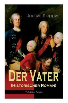portada Der Vater (Historischer Roman): Die Geschichte des Soldatenkönigs (in German)