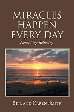 portada Miracles Happen Every Day: Never Stop Believing (en Inglés)
